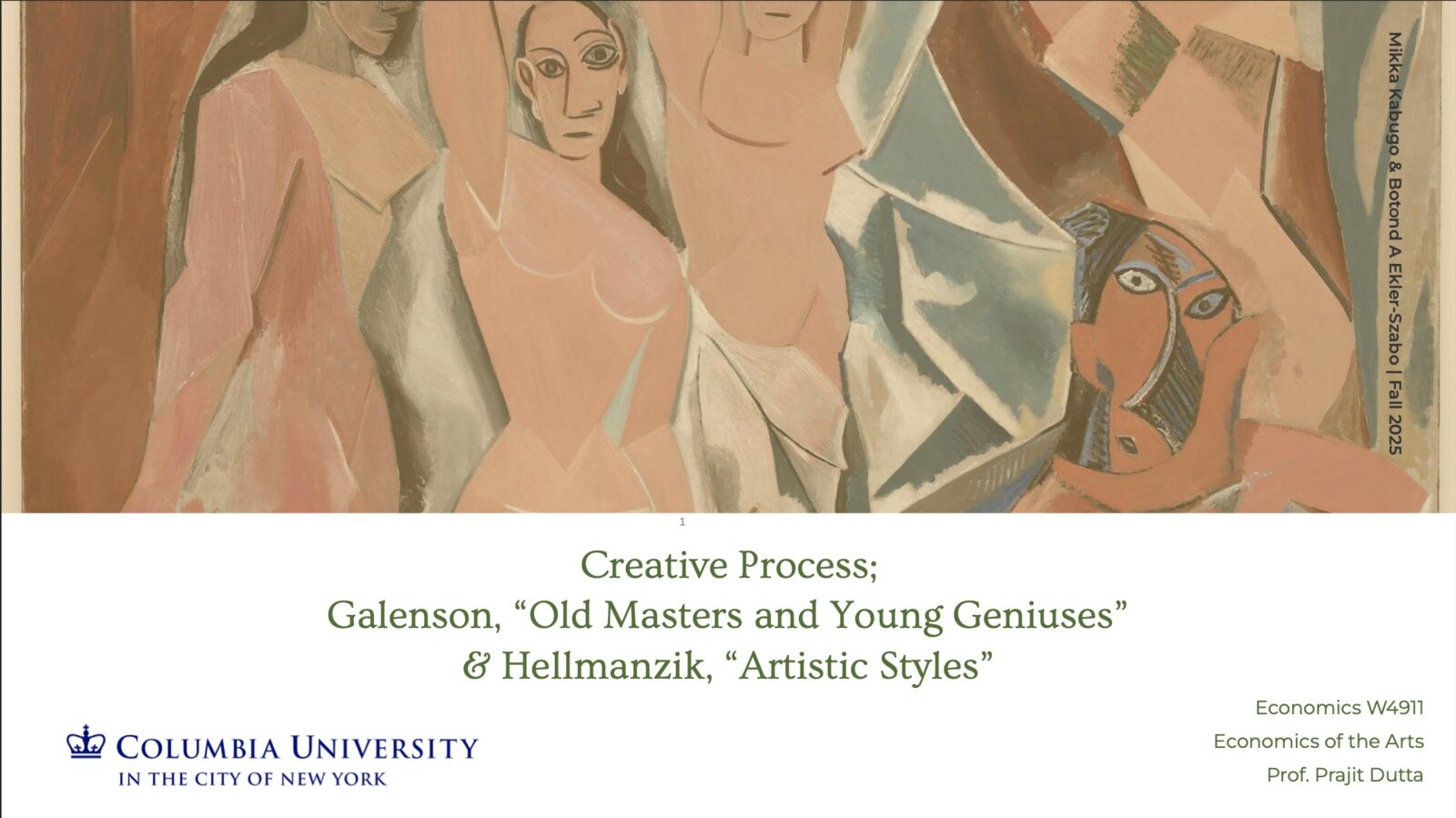 Title slide: Creative Process; Galenson, Old Masters and Young Geniuses, and Hellmanzik, Artistic Styles. Mikka Kabugo and Botond A Ekler-Szabo, Fall 2025, Economics W4911, Prof. Prajit Dutta, Columbia University, over a detail of Picasso's Les Demoiselles d'Avignon.